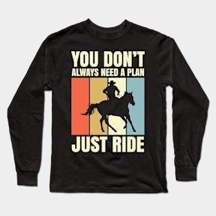 You Don't Always Need A Plan Just Ride Long Sleeve T-Shirt